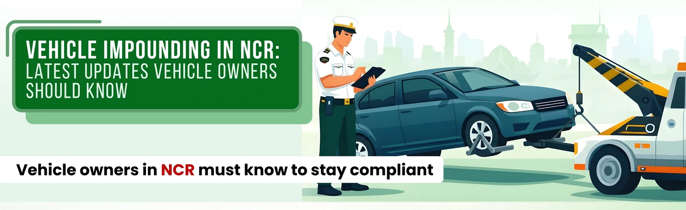 Vehicle Impounding in NCR: Latest Updates Vehicle Owners Should Know