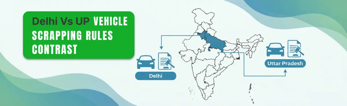 Delhi vs UP Vehicle Scrapping Rules: Key Differences Every Owner Should Know